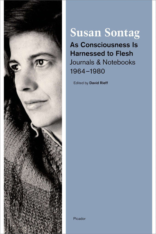 As Consciousness Is Harnessed to Flesh by Susan Sontag