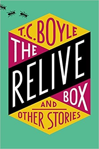 The Relive Box and Other Stories by T.C. Boyle
