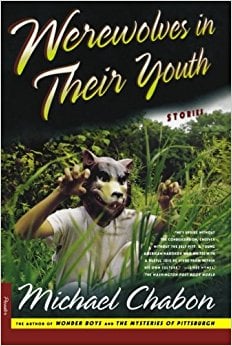 Werewolves in Their Youth: Stories by Michael Chabon