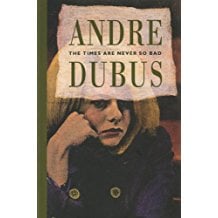 The Times are Never so Bad by Andre Dubus