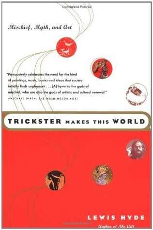 Trickster Makes this World by Lewis Hyde