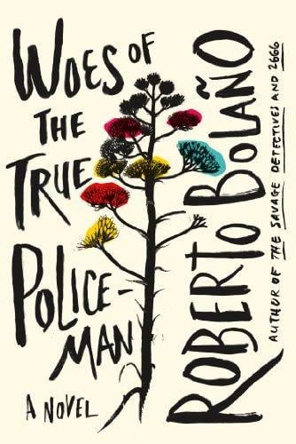 Woes of The True Police Man by Roberto Bolano