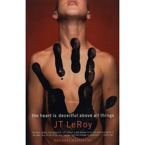 The Heart is Deceitful Above All Things: Stories by J. T. LeRoy