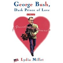George Bush, Dark Prince of Love by Lydia Millet (Signed)
