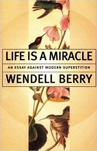 Life is a Miracle by Wendell Berry