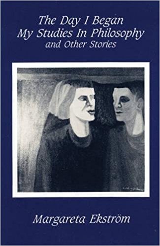 The Day I Began My Studies in Philosophy: And Other Stories by Margarea Ekstrom