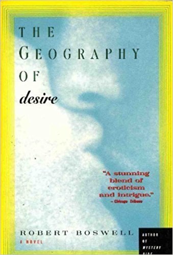 The Geography of Desire by Robert Boswell