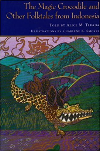 The Magic Crocodile and Other Folktales from Indonesia Told by Alice M. Terada
