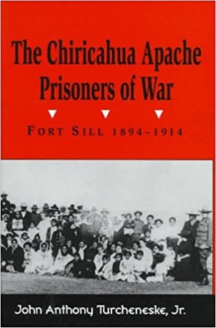 The Chiricahua Apache Prisoners of War by John Anthony Turcheneske, Jr.