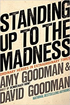 Standing Up to the Madness by Amy and David Goodman (Signed)