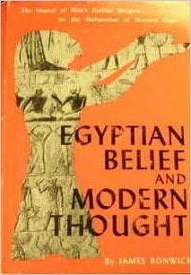 Egyptian Belief and Modern Thought by James Bonwick