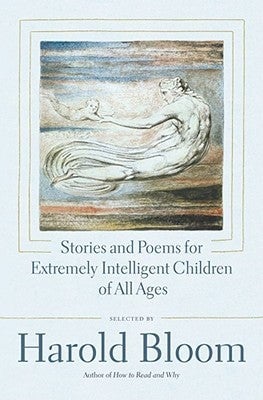 Stories and Poems for Extremely Intelligent Children  of All Ages Selected by Harold Bloom