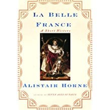 La Belle France: A Short History by Alistair Horne