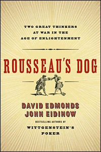 Rousseau's Dog: Two Great Thinkers at War in the Age of Enlightenment by David Edmonds and John Eidinow