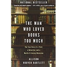 The Man Who Loved Books Too Much by Allison Hoover Bartlett