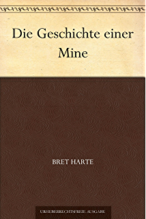 Die Geschichte Einer Mine by Bret Harte (1836)