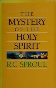 The Mystery of the Holy Spirit by R.C. Sproul