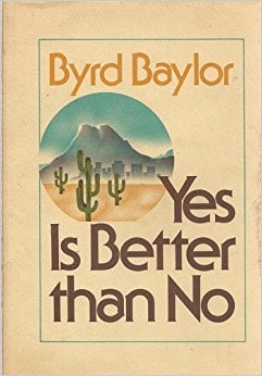 Yes Is Better Than No by Byrd Baylor