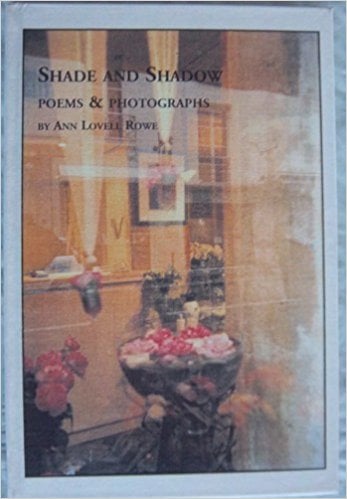 Shade and Shadow: poems & photographs by Ann Lovell Rowe