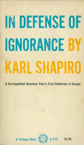 In Defense of Ignorance by Karl Shapiro