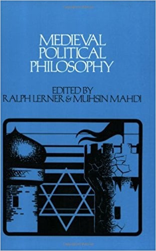 Medieval Political Philosophy Edited by Ralph Lerner & Muhsin Mahdi