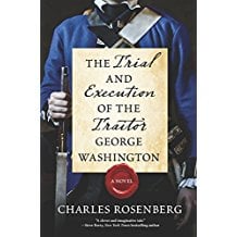 The Trial and Execution of the Traitor George Washington by Charles Rosenberg