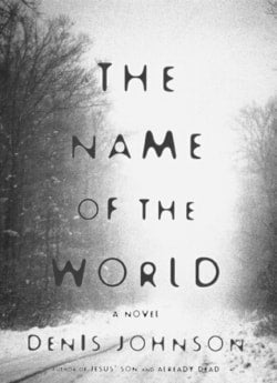 The Name of the World by Denis Johnson