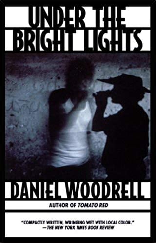 Under the Bright Lights by Daniel Woodrell