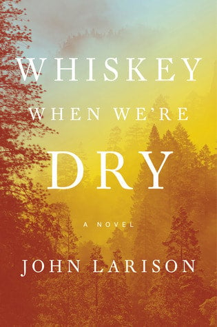 Whiskey When We're Dry  by John Larison