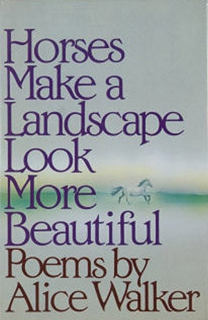 Horses Make a Landscape Look More Beautiful: Poems by Alice Walker