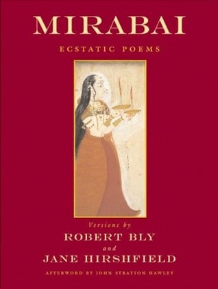 Mirabai: Ecstatic Poems Versions by Robert Bly and Jane Hirshfield