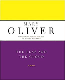 The Leaf and the Cloud: A Poem by Mary Oliver