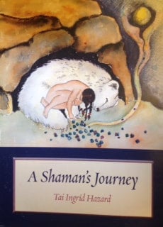 A Shaman's Journey by Tai Ingrid Hazard Communitea Books Adult Picture Books