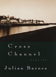 Cross Channel: Stories by Julian Barnes