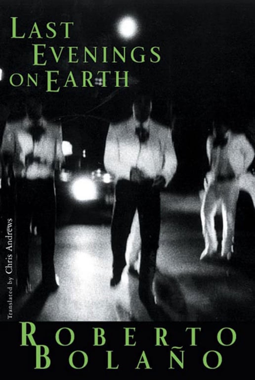 Last Evenings on Earth: Stories by Roberto Bolano