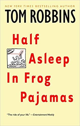 Half Asleep in Frog Pajamas by Tom Robbins