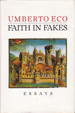 Faith in Fakes: Essays by Umberto Eco