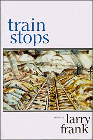 Train Stops: Stories by Larry Frank