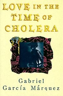 Love in the Time of Cholera by Gabriel Garcia Marquez