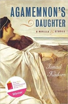 Agamemnon's Daughter by Ismail Kadare Communitea Books, Online Bookstore, Blog, & Gallery