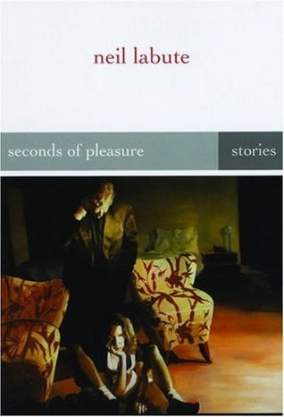 Seconds of Pleasure: Stories by Neil Labute