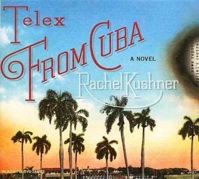 Telex from Cuba by Rachel Kushner