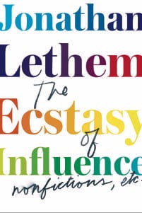 The Ecstasy of Influence by Jonathan Lethem