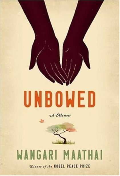 Unbowed: A Memoir by Wangari Muta Maathai