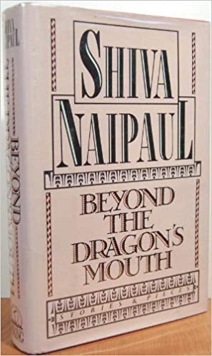 Beyond the Dragon's Mouth: Stories & Pieces by Shiva Naipaul
