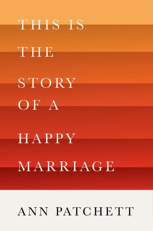 This is the Story of a Happy Marriage by Ann Patchett