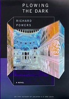 Plowing the Dark by Richard Powers