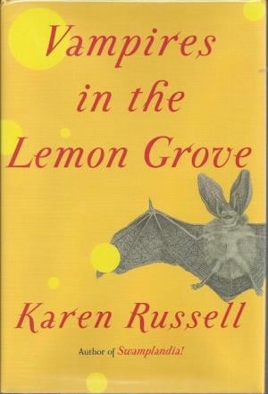 Vampires in the Lemon Grove by Karen Russell