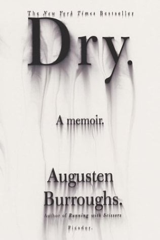 Dry: A Memoir by Augusten Burroughs