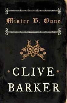 Mister B. Gone by Clive Barker